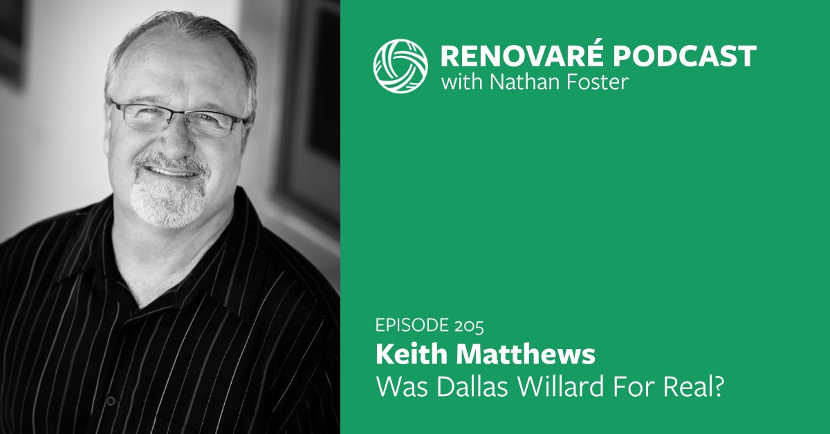 Renovaré | Podcast: Keith Matthews — Was Dallas Willard For Real?